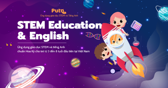 STEM Education & English – Ứng dụng giáo dục STEM và tiếng Anh chuẩn Hoa Kỳ cho trẻ từ 3 đến 8 tuổi đầu tiên tại Việt Nam